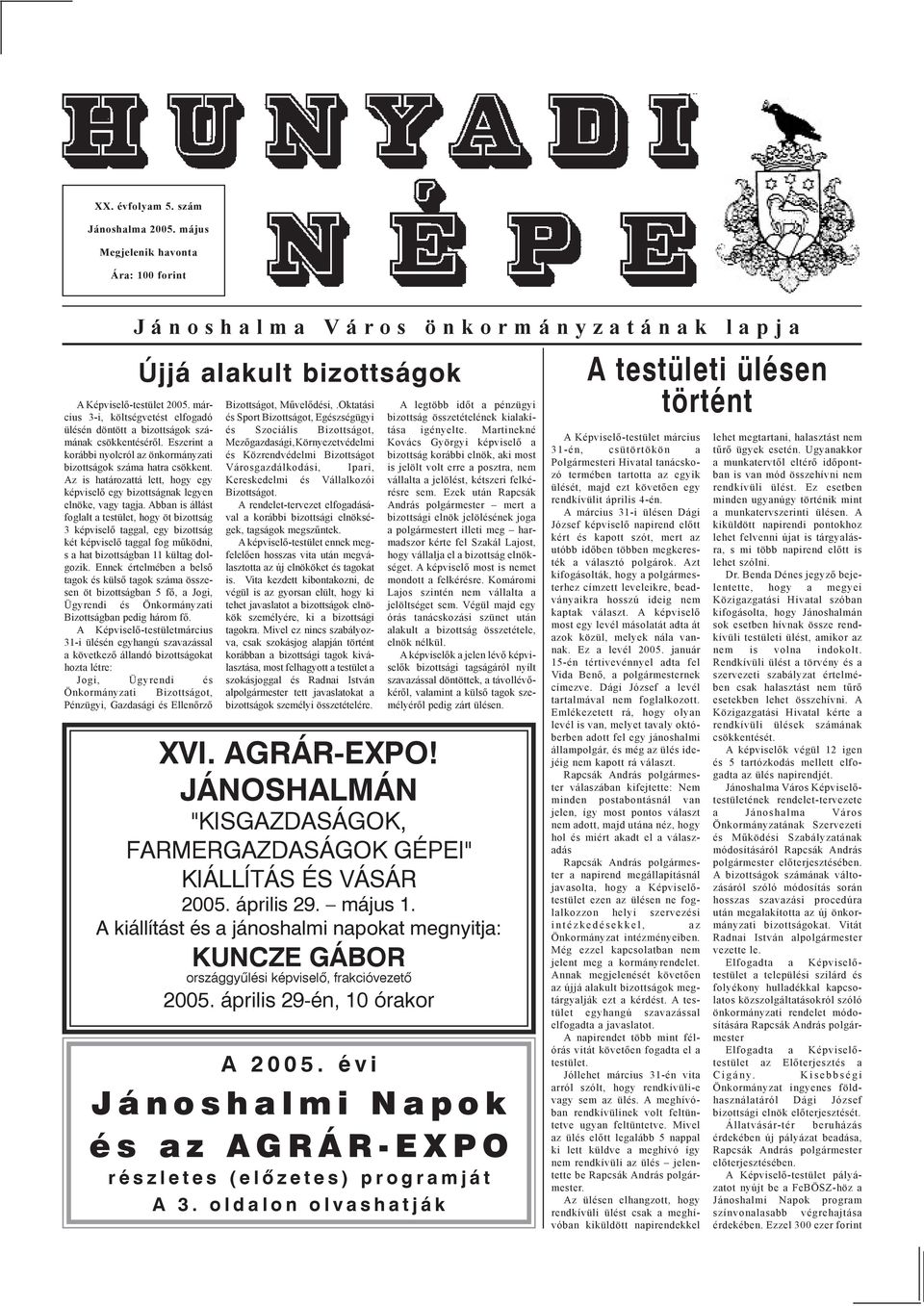 Az is határozattá lett, hogy egy képviselő egy bizottságnak legyen elnöke, vagy tagja.