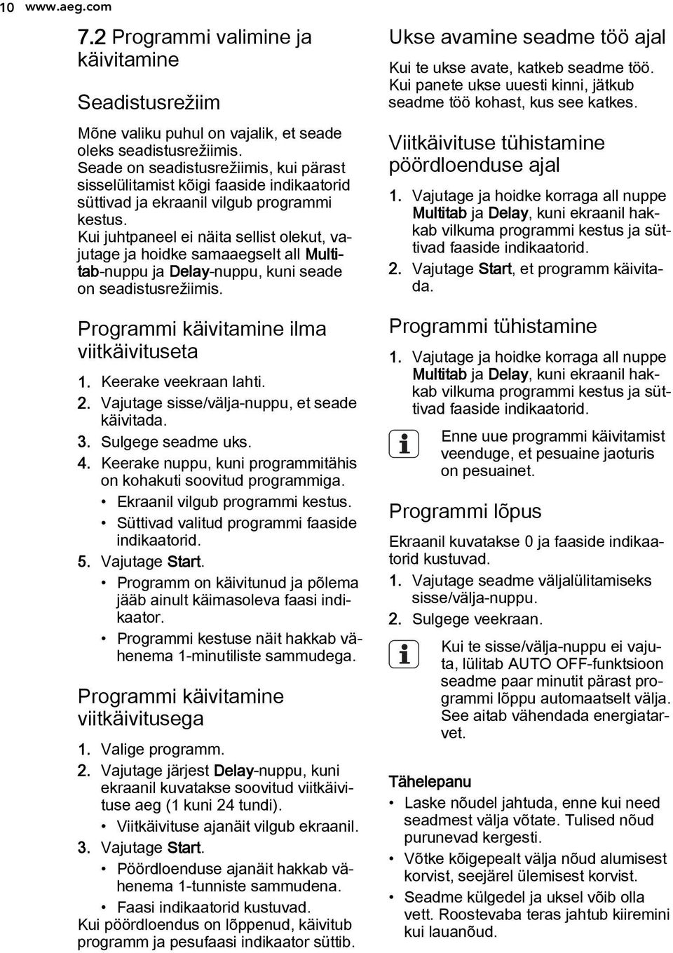 Kui juhtpaneel ei näita sellist olekut, vajutage ja hoidke samaaegselt all Multitab-nuppu ja Delay-nuppu, kuni seade on seadistusrežiimis. Programmi käivitamine ilma viitkäivituseta 1.