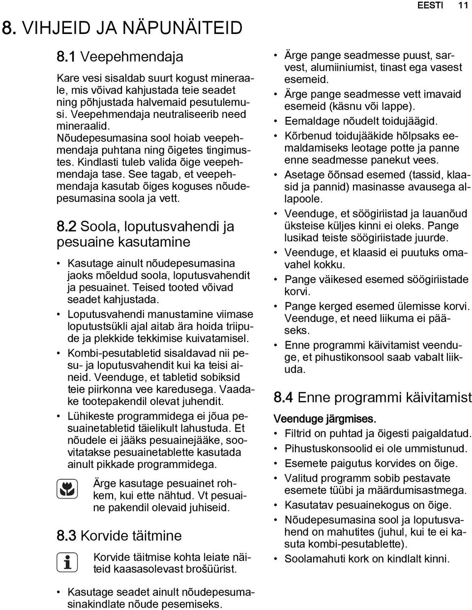 See tagab, et veepehmendaja kasutab õiges koguses nõudepesumasina soola ja vett. 8.