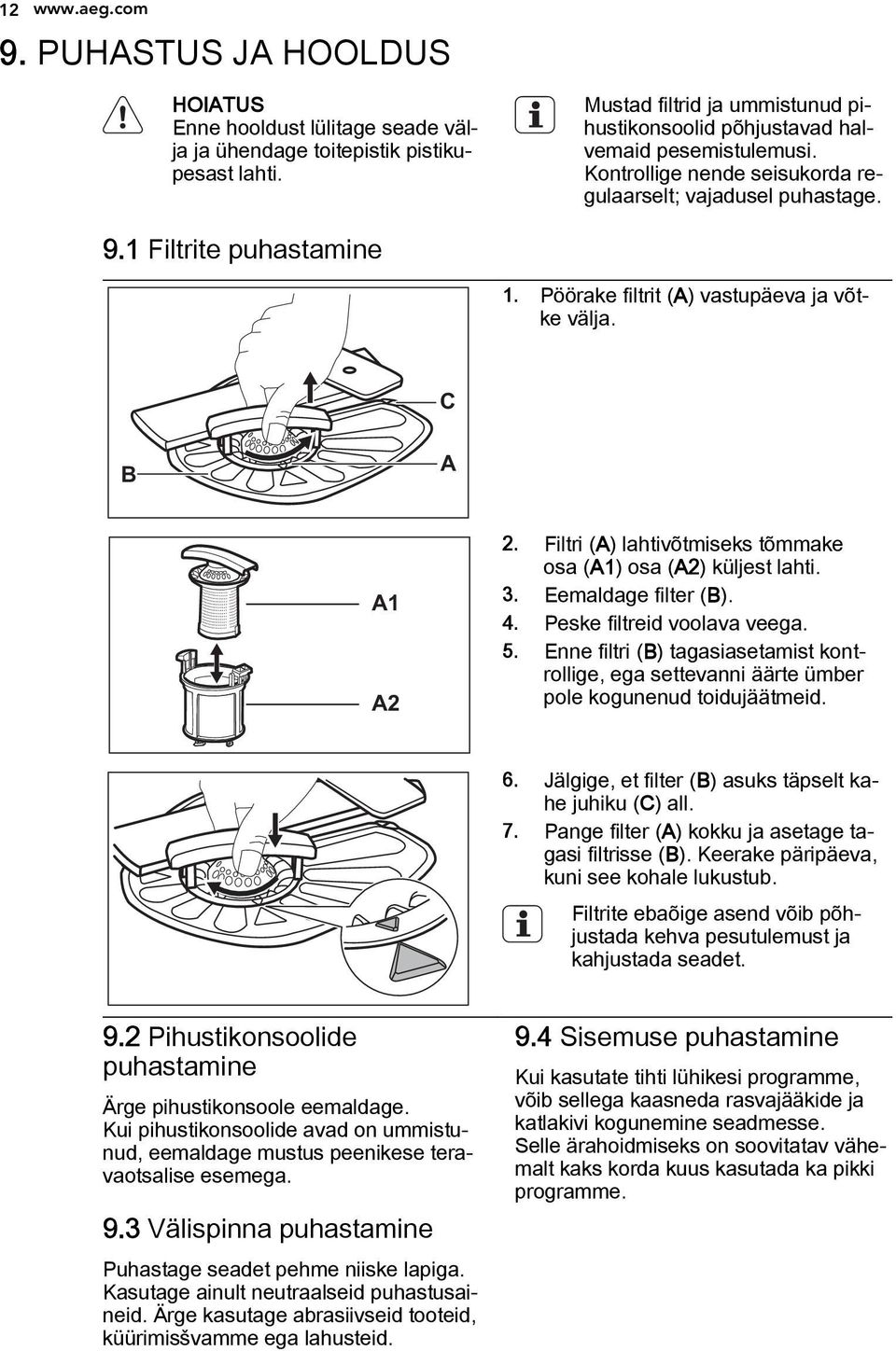 Pöörake filtrit (A) vastupäeva ja võtke välja. C B A A1 A2 2. Filtri (A) lahtivõtmiseks tõmmake osa (A1) osa (A2) küljest lahti. 3. Eemaldage filter (B). 4. Peske filtreid voolava veega. 5.
