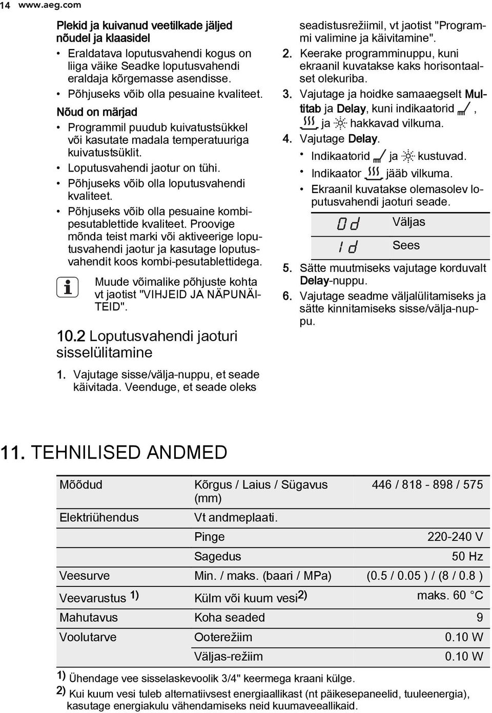 Põhjuseks võib olla loputusvahendi kvaliteet. Põhjuseks võib olla pesuaine kombipesutablettide kvaliteet.