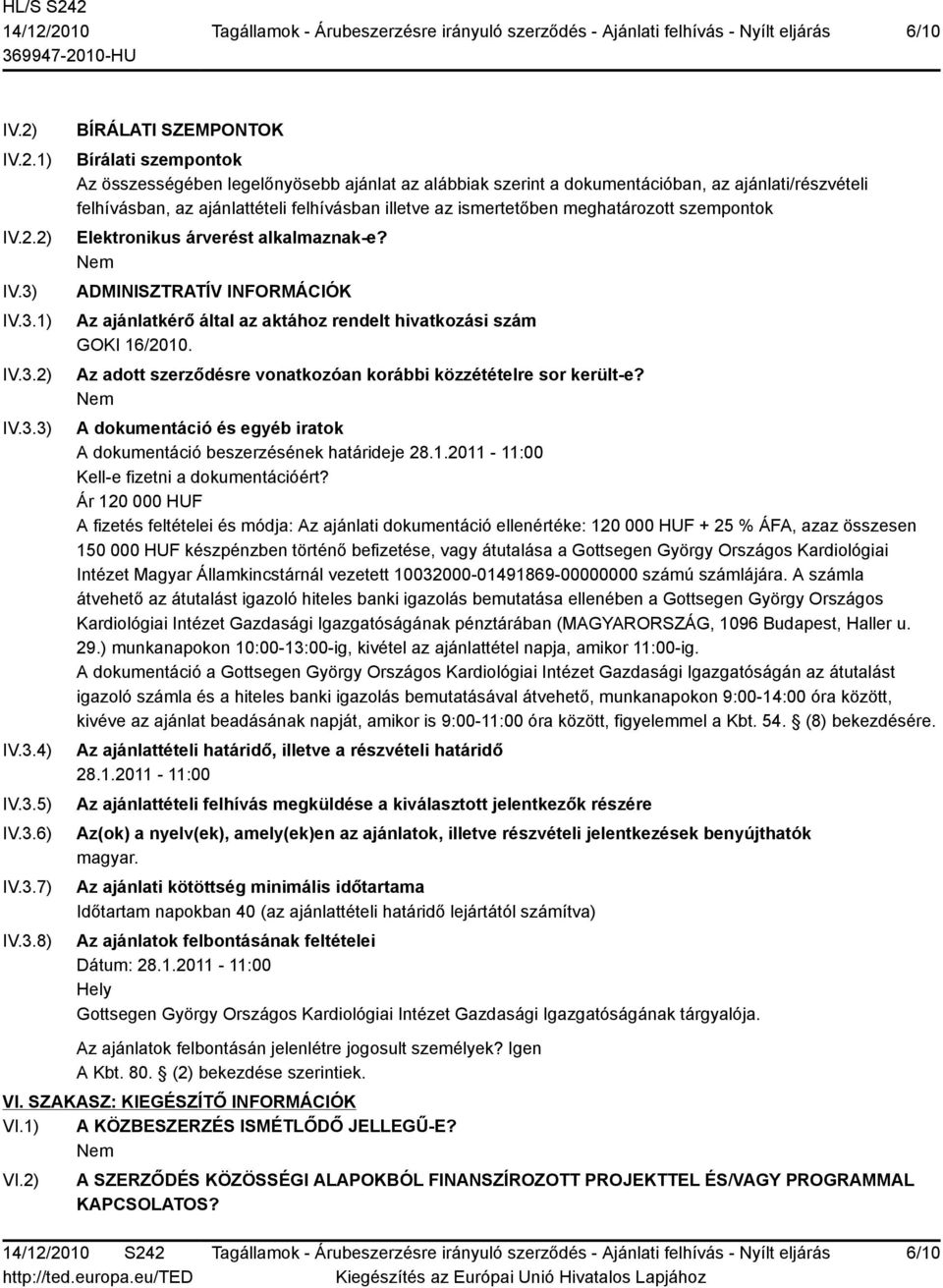 ajánlati/részvételi felhívásban, az ajánlattételi felhívásban illetve az ismertetőben meghatározott szempontok Elektronikus árverést alkalmaznak-e?