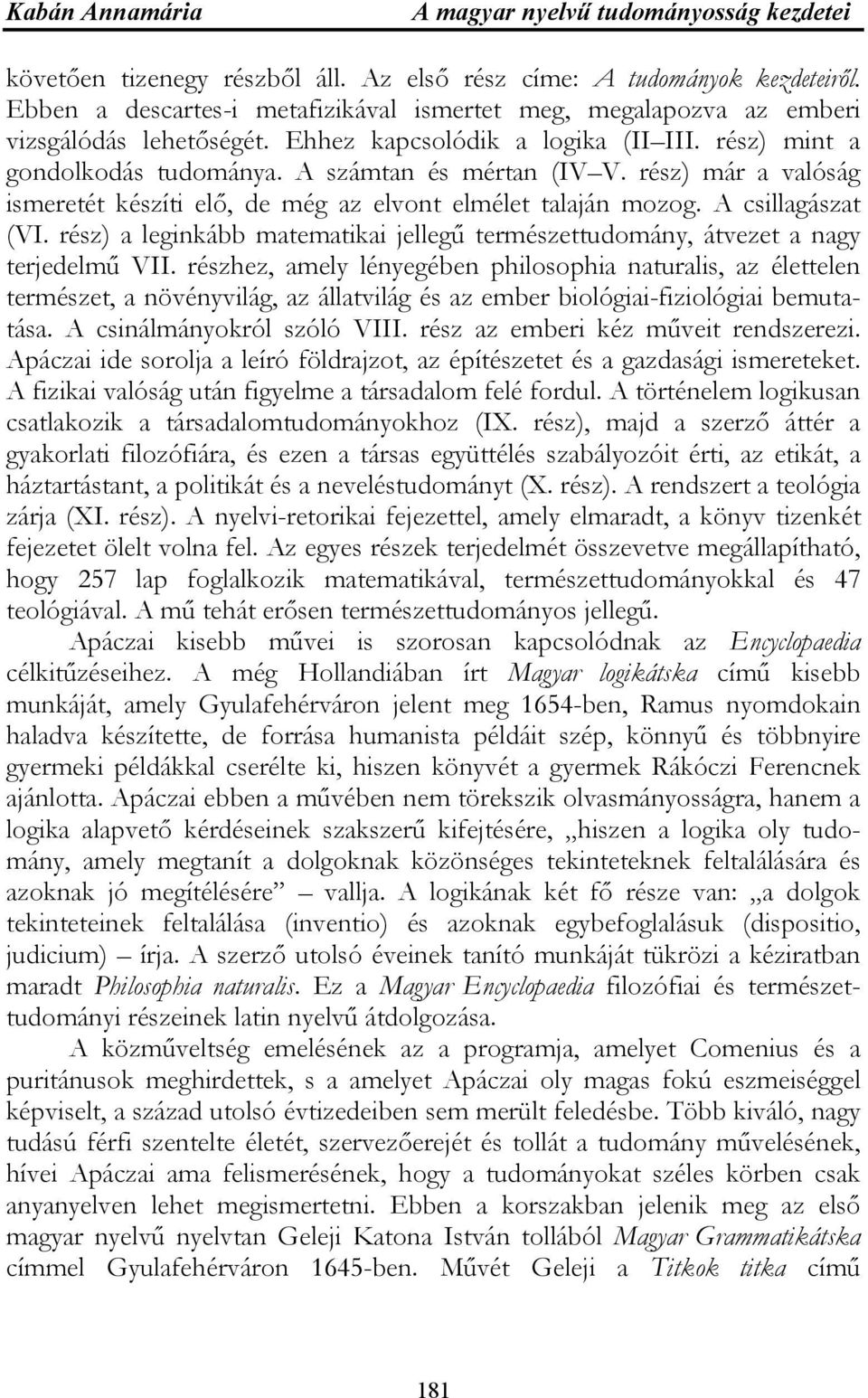 A csillagászat (VI. rész) a leginkább matematikai jellegű természettudomány, átvezet a nagy terjedelmű VII.