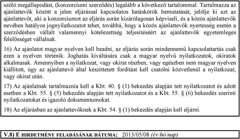 szerződésben vállalt valamennyi kötelezettség teljesítéséért az ajánlattevők egyetemleges felelősséget vállalnak.