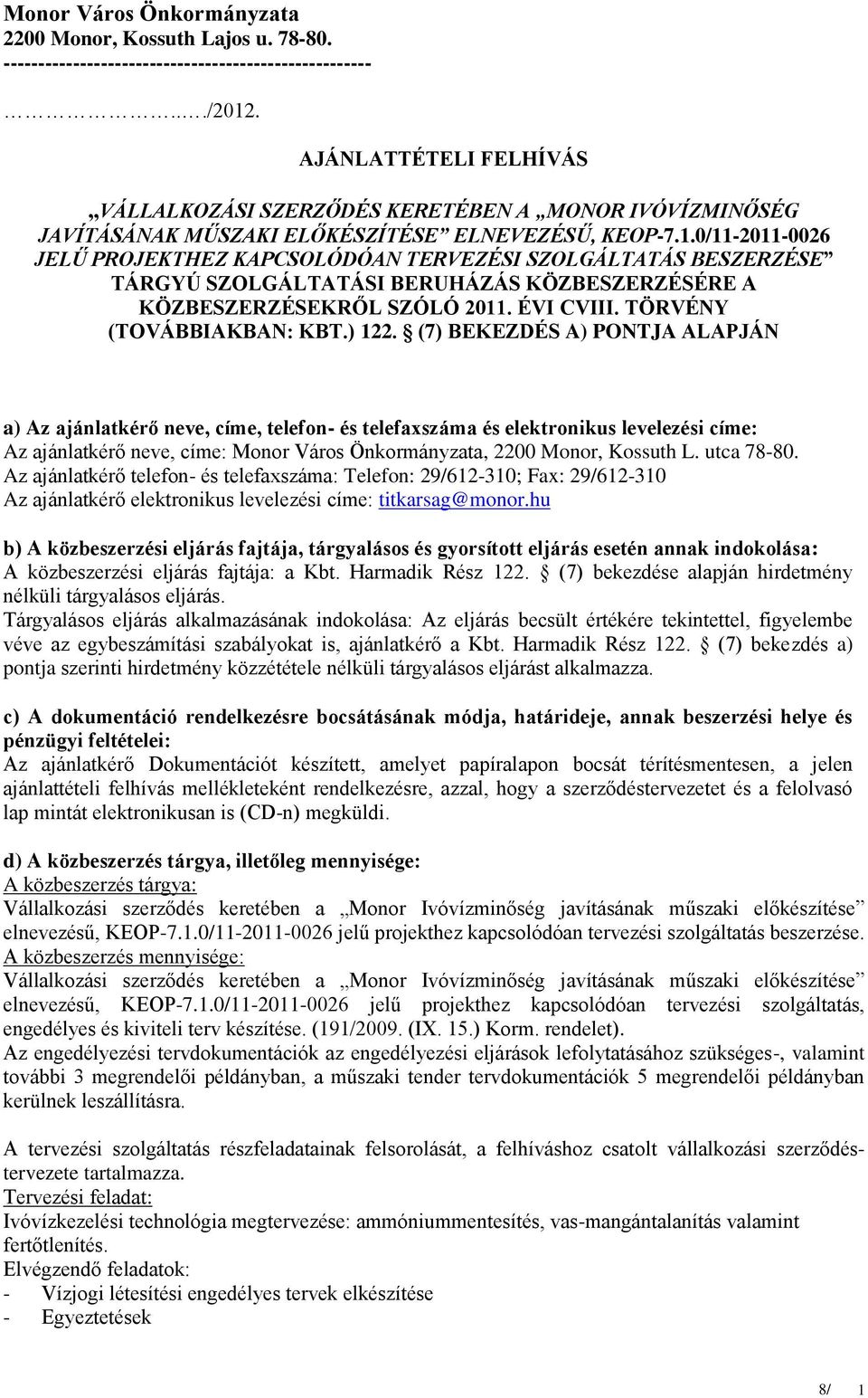 0/11-2011-0026 JELŰ PROJEKTHEZ KAPCSOLÓDÓAN TERVEZÉSI SZOLGÁLTATÁS BESZERZÉSE TÁRGYÚ SZOLGÁLTATÁSI BERUHÁZÁS KÖZBESZERZÉSÉRE A KÖZBESZERZÉSEKRŐL SZÓLÓ 2011. ÉVI CVIII. TÖRVÉNY (TOVÁBBIAKBAN: KBT.