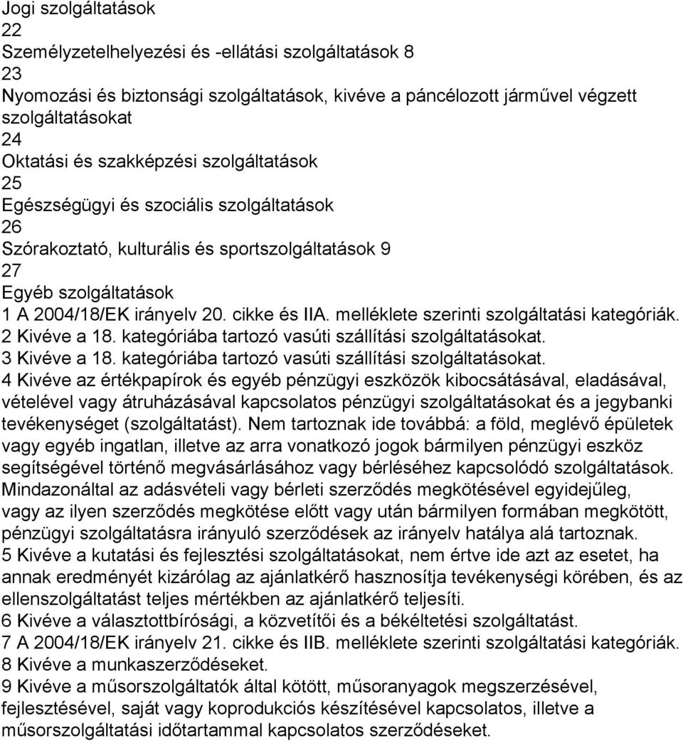 melléklete szerinti szolgáltatási kategóriák. 2 Kivéve a 18. kategóriába tartozó vasúti szállítási szolgáltatásokat.