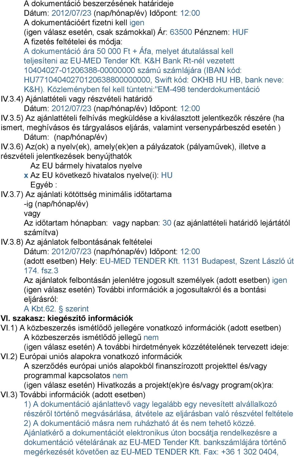 K&H Bank Rt-nél vezetett 10404027-01206388-00000000 számú számlájára (IBAN kód: HU77104040270120638800000000, Swift kód: OKHB HU HB, bank neve: K&H).