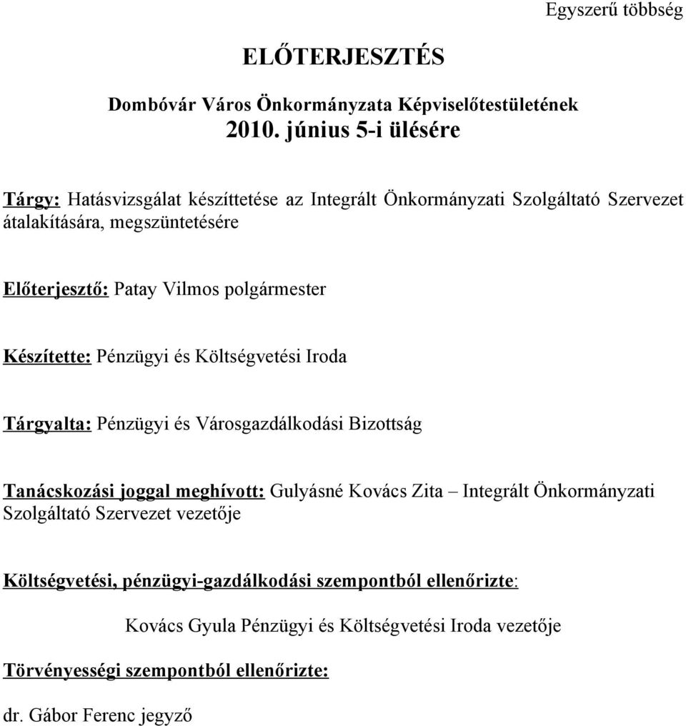 polgármester Készítette: Pénzügyi és Költségvetési Iroda Tárgyalta: Pénzügyi és Városgazdálkodási Bizottság Tanácskozási joggal meghívott: Gulyásné Kovács Zita