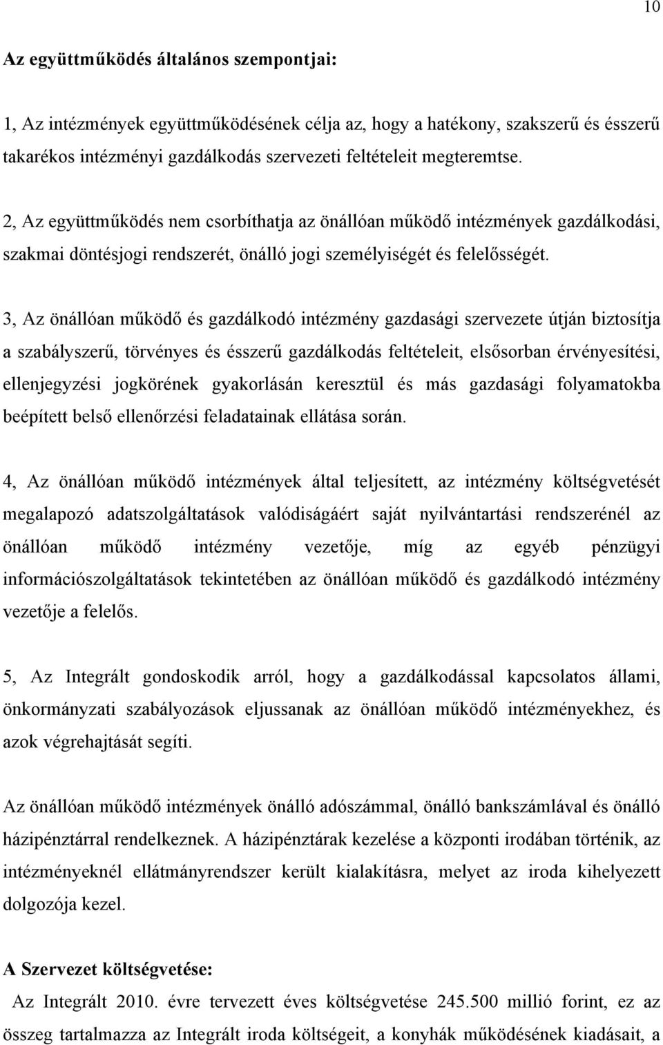 3, Az önállóan működő és gazdálkodó intézmény gazdasági szervezete útján biztosítja a szabályszerű, törvényes és ésszerű gazdálkodás feltételeit, elsősorban érvényesítési, ellenjegyzési jogkörének