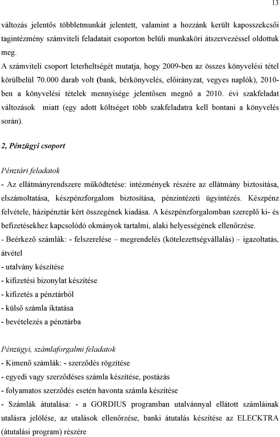 000 darab volt (bank, bérkönyvelés, előirányzat, vegyes naplók), 2010- ben a könyvelési tételek mennyisége jelentősen megnő a 2010.