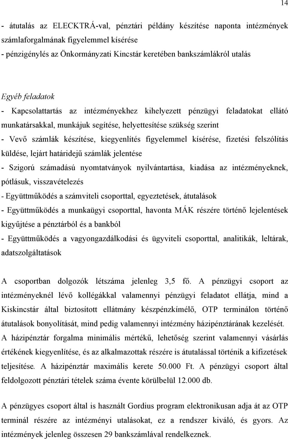 figyelemmel kísérése, fizetési felszólítás küldése, lejárt határidejű számlák jelentése - Szigorú számadású nyomtatványok nyilvántartása, kiadása az intézményeknek, pótlásuk, visszavételezés -