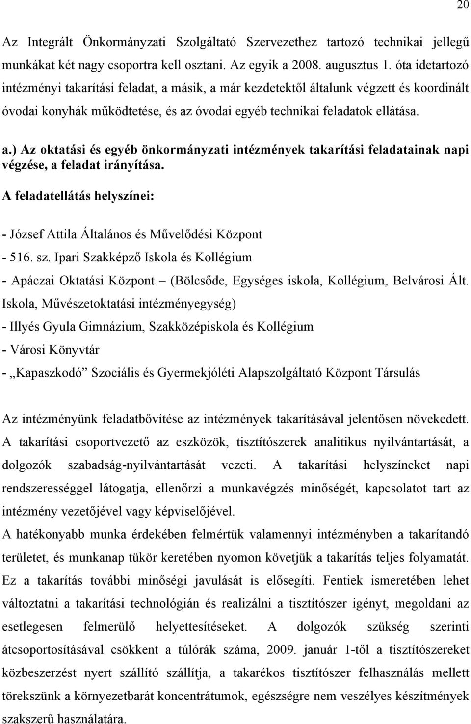 A feladatellátás helyszínei: - József Attila Általános és Művelődési Központ - 516. sz.