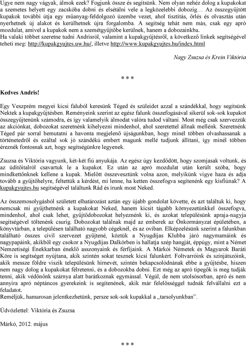 tisztítás, őrlés és olvasztás után nyerhetnek új alakot és kerülhetnek újra forgalomba.