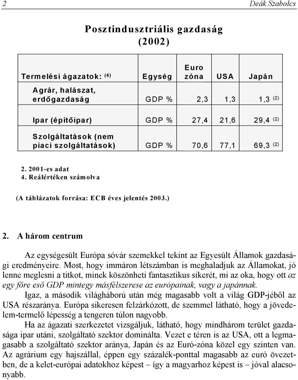 Most, hogy immáron létszámban is meghaladjuk az Államokat, jó lenne meglesni a titkot, minek köszönheti fantasztikus sikerét, mi az oka, hogy ott az egy főre eső GDP mintegy másfélszerese az