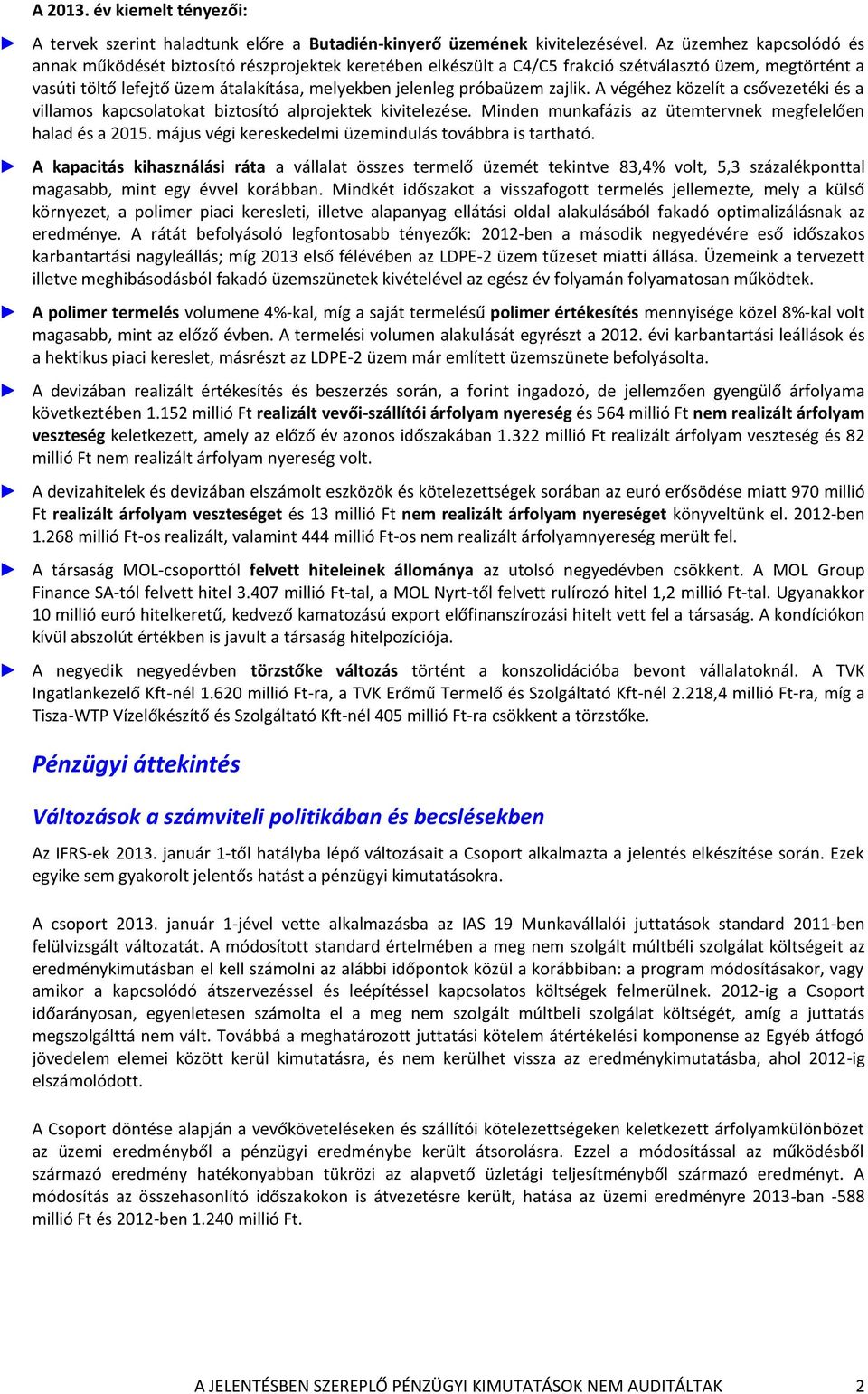 próbaüzem zajlik. A végéhez közelít a csővezetéki és a villamos kapcsolatokat biztosító alprojektek kivitelezése. Minden munkafázis az ütemtervnek megfelelően halad és a 2015.