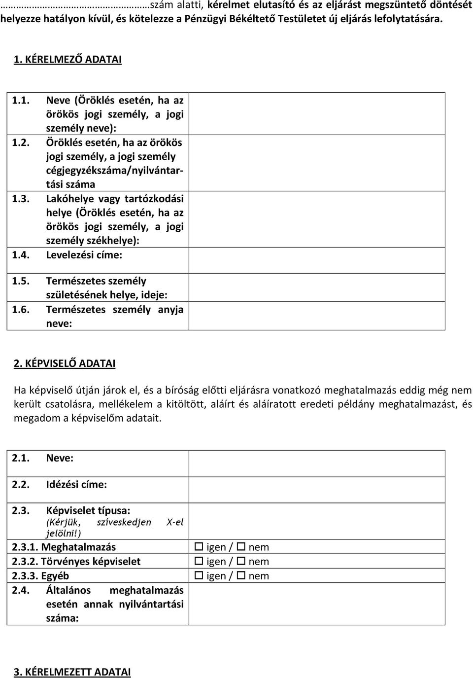 Lakóhelye vagy tartózkodási helye (Öröklés esetén, ha az örökös jogi személy, a jogi személy székhelye): 1.4. Levelezési címe: 1.5. Természetes személy születésének helye, ideje: 1.6.