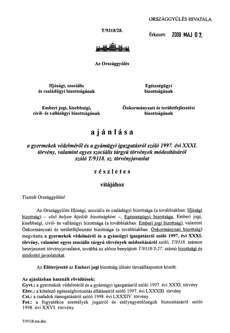 területfejlesztés i bizottságának ajánlás a a gyermekek védelméről és a gyámügyi igazgatásról szóló 1997. évi XXXI. törvény, valamint egyes szociális tárgyú törvények módosításáról szóló T/9318. sz. törvényjavaslat Tisztelt Országgyűlés!