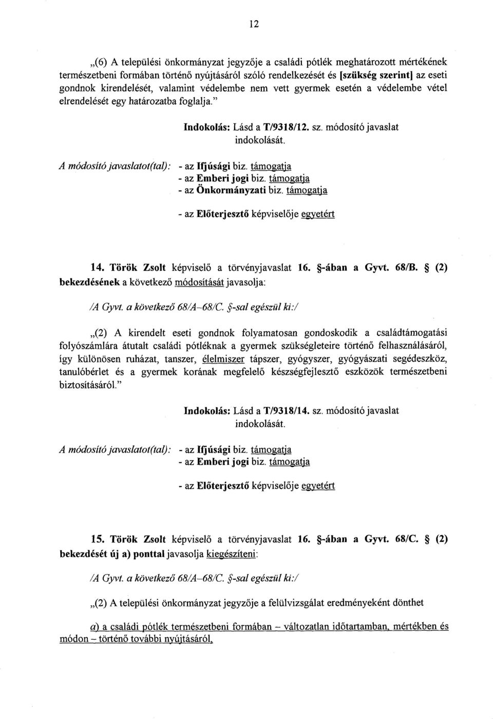 módosító javaslat A módosító javaslatot(tal): - az Ifjúsági biz. támogatj a - az Emberi jogi biz. támogatja - az Önkormányzati biz. támogatja - az El őterjeszt ő képviselője egyetért 14.