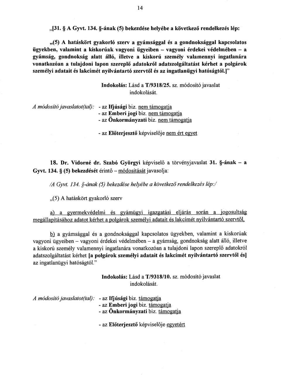 védelmében a gyámság, gondnokság alatt álló, illetve a kiskorú személy valamennyi ingatlanár a vonatkozóan a tulajdoni lapon szerepl ő adatokról adatszolgáltatást kérhet a polgárok személyi adatait