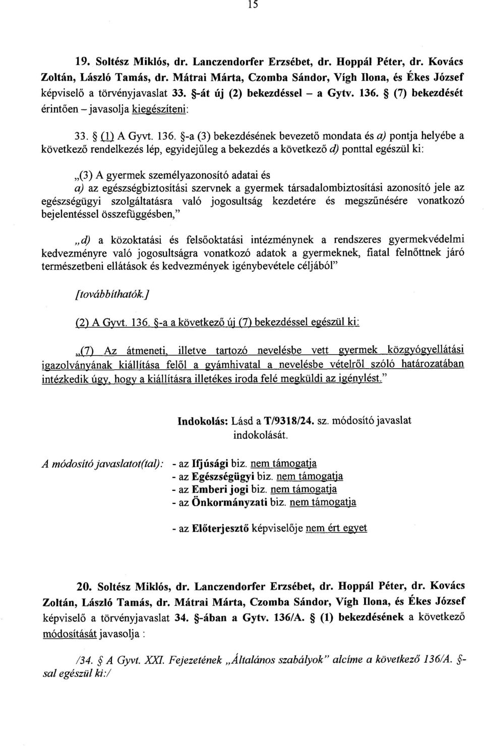 (7) bekezdésé t érint ően javasolja kiegészíteni : 33. (1) A Gyvt. 136.