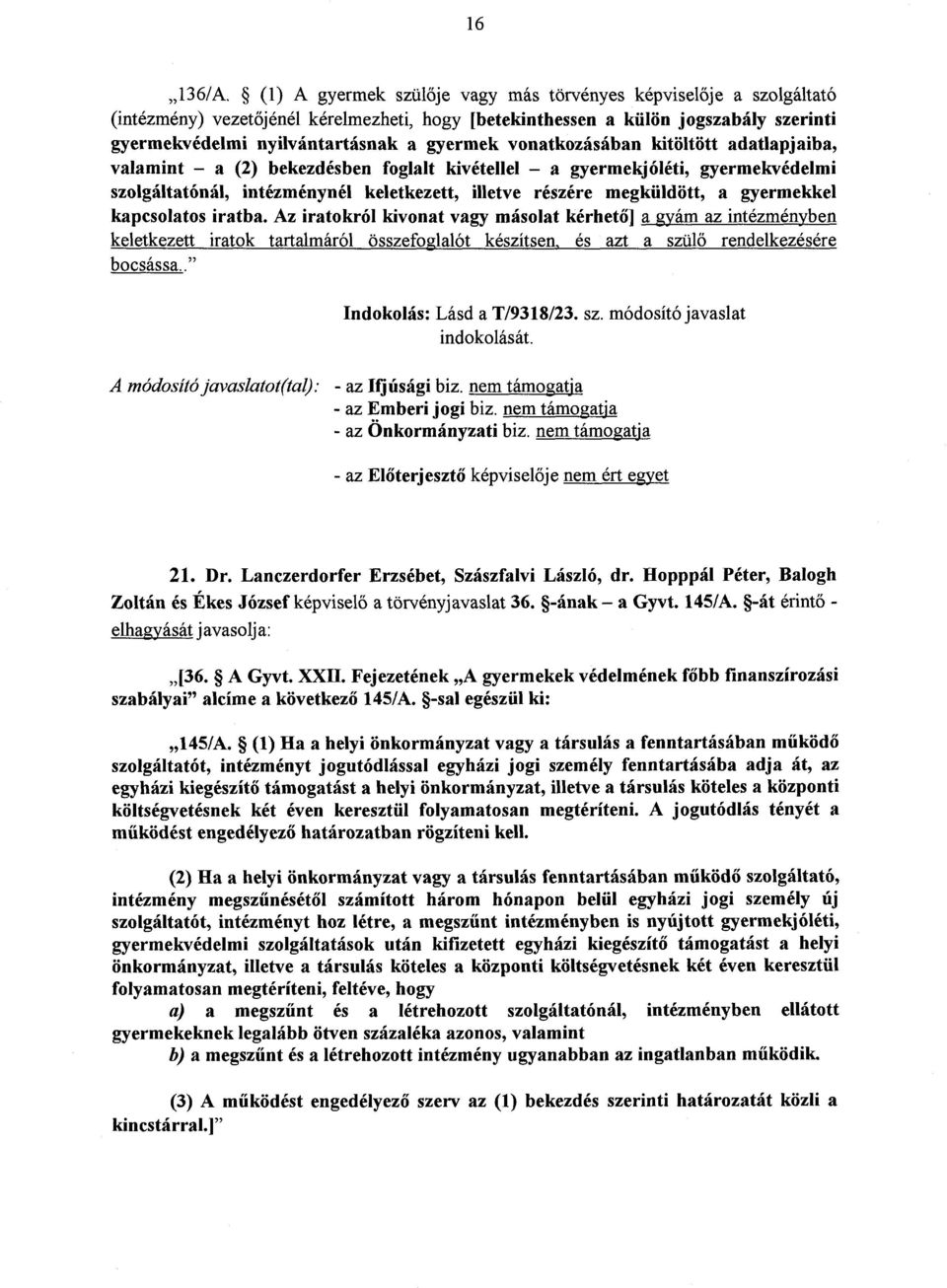 vonatkozásában kitöltött adatlapjaiba, valamint a (2) bekezdésben foglalt kivétellel a gyermekjóléti, gyermekvédelm i szolgáltatónál, intézménynél keletkezett, illetve részére megküldött, a gyermekke
