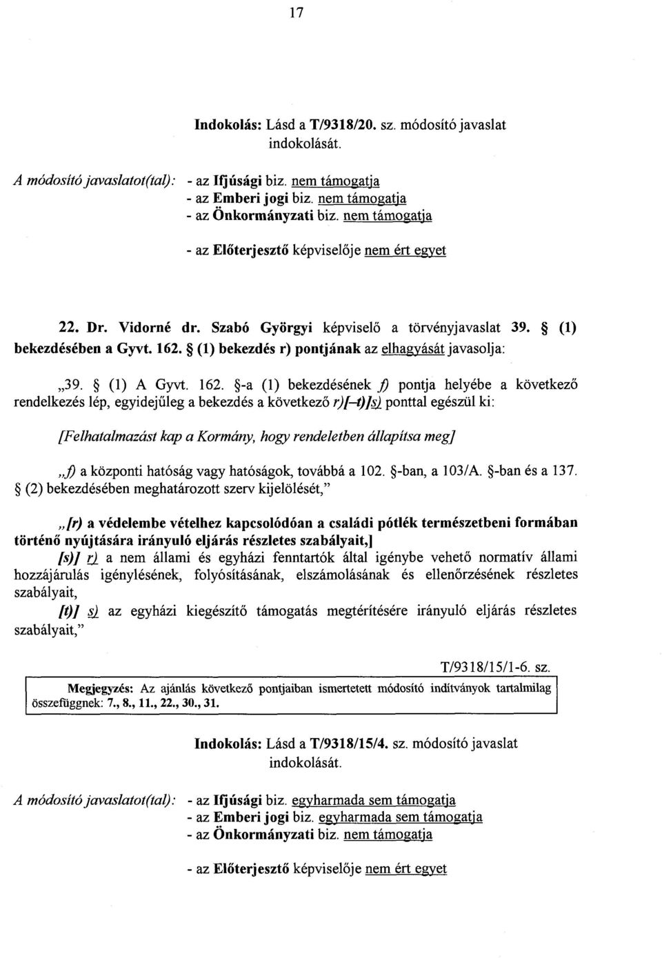 (1) bekezdés r) pontjának az elhagyását javasolja : 39. (1) A Gyvt. 162.