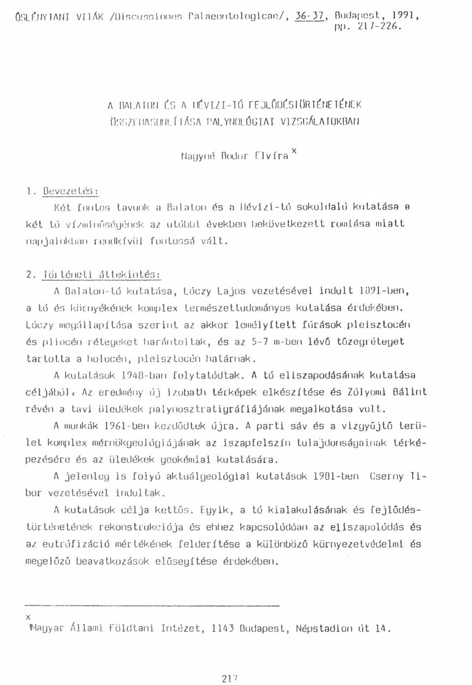 Ouvuze Lé:;; Kát fontos tavunk a Balaton ás a llévizt-tó sokoldalú kutatása a két tó vízminőségének az utóbbi években bekövetkezett romlása miatt napjainkban rendkívül fontossá vált.. 2.