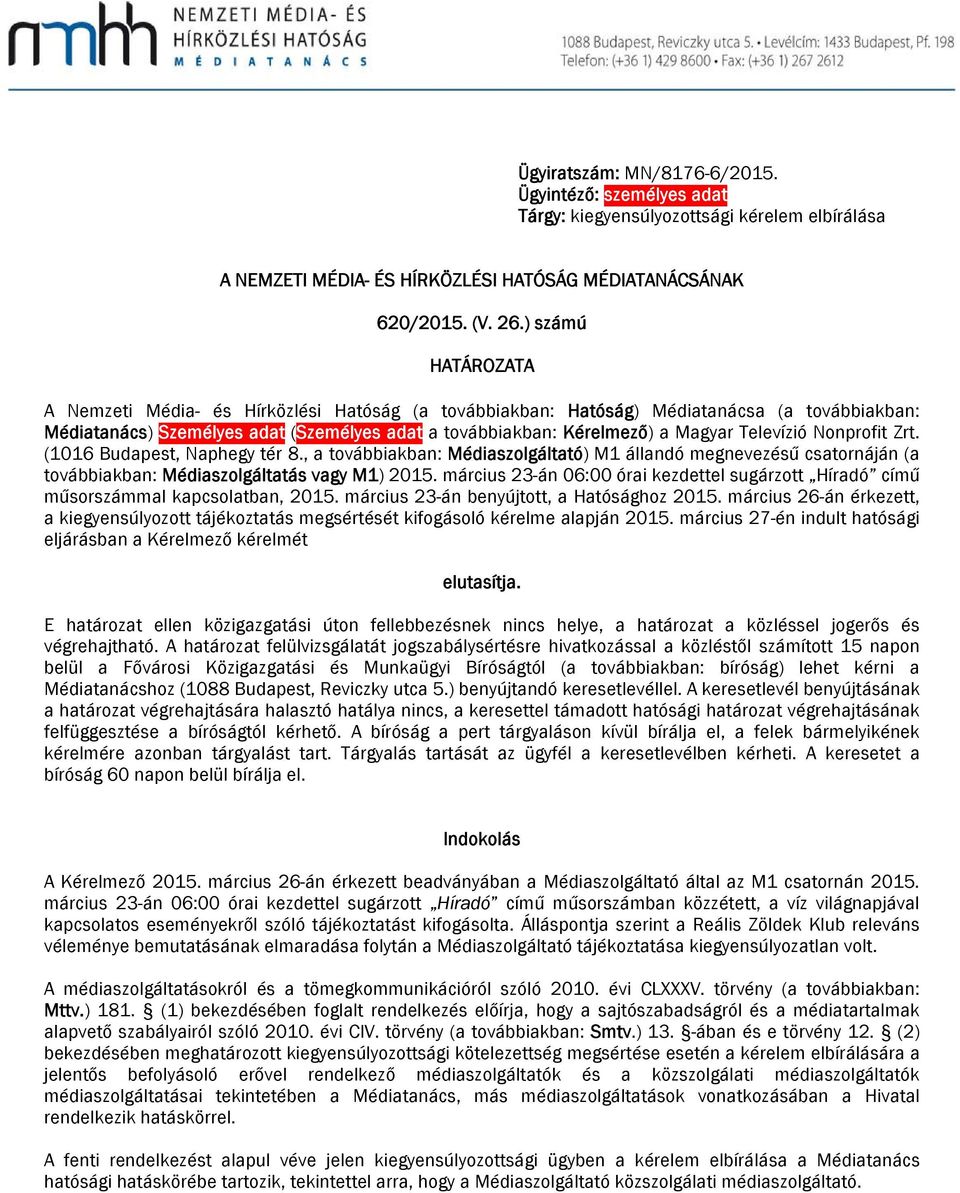 Televízió Nonprofit Zrt. (1016 Budapest, Naphegy tér 8., a továbbiakban: Médiaszolgáltató) M1 állandó megnevezésű csatornáján (a továbbiakban: Médiaszolgáltatás vagy M1) 2015.