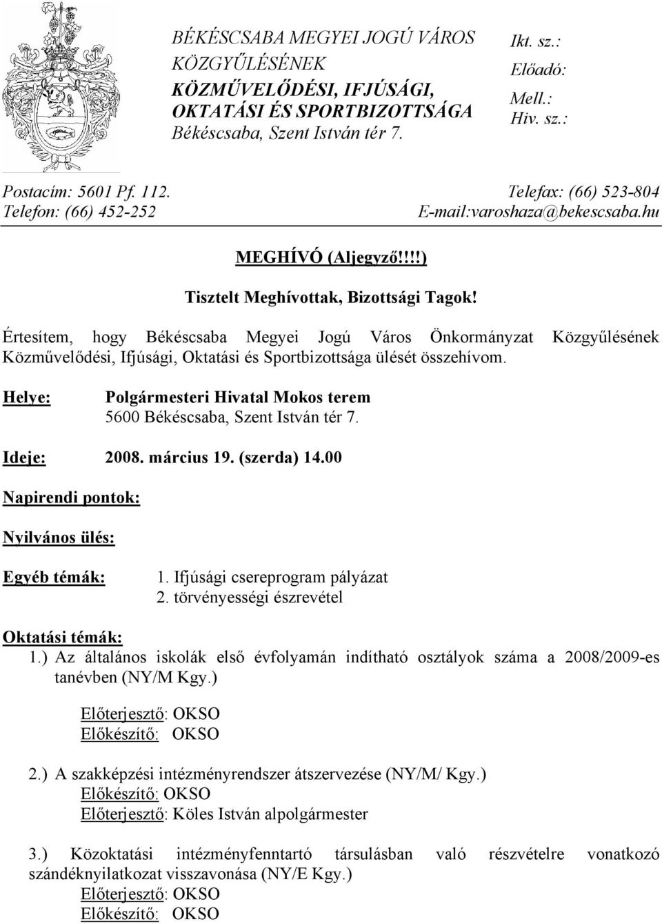 Értesítem, hogy Békéscsaba Megyei Jogú Város Önkormányzat Közgyűlésének Közművelődési, Ifjúsági, Oktatási és Sportbizottsága ülését összehívom.