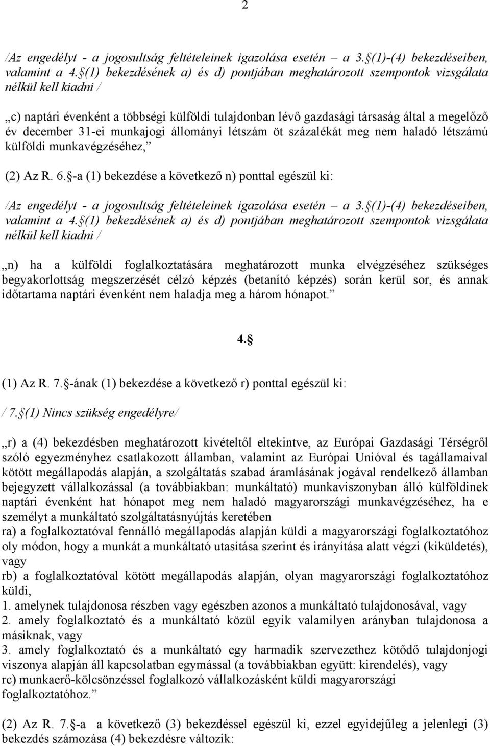 31-ei munkajogi állományi létszám öt százalékát meg nem haladó létszámú külföldi munkavégzéséhez, (2) Az R. 6.