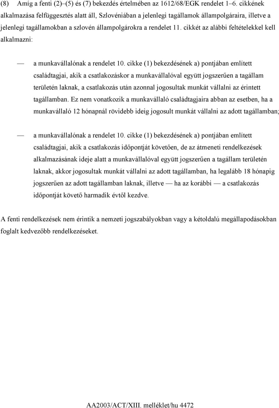 cikkét az alábbi feltételekkel kell alkalmazni: a munkavállalónak a rendelet 10.
