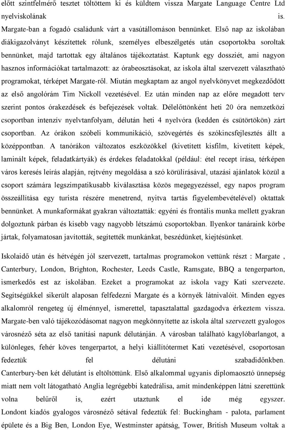 Kaptunk egy dossziét, ami nagyon hasznos információkat tartalmazott: az órabeosztásokat, az iskola által szervezett választható programokat, térképet Margate-ről.