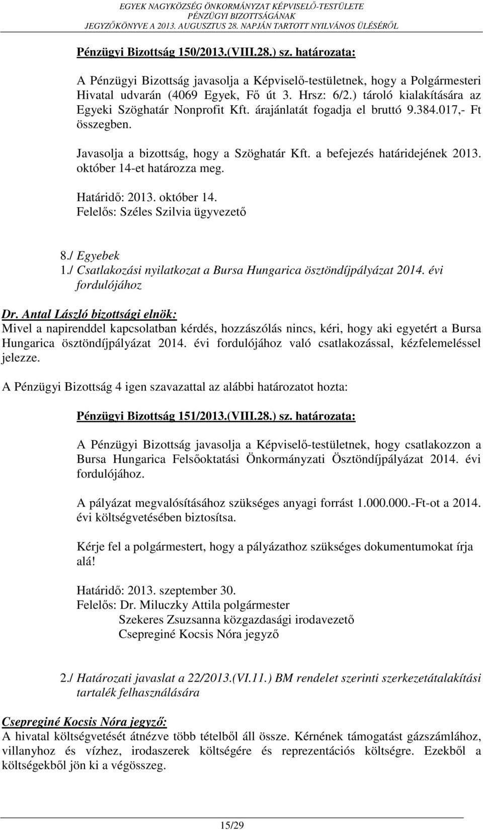 október 14-et határozza meg. Határidő: 2013. október 14. Felelős: Széles Szilvia ügyvezető 8./ Egyebek 1./ Csatlakozási nyilatkozat a Bursa Hungarica ösztöndíjpályázat 2014.