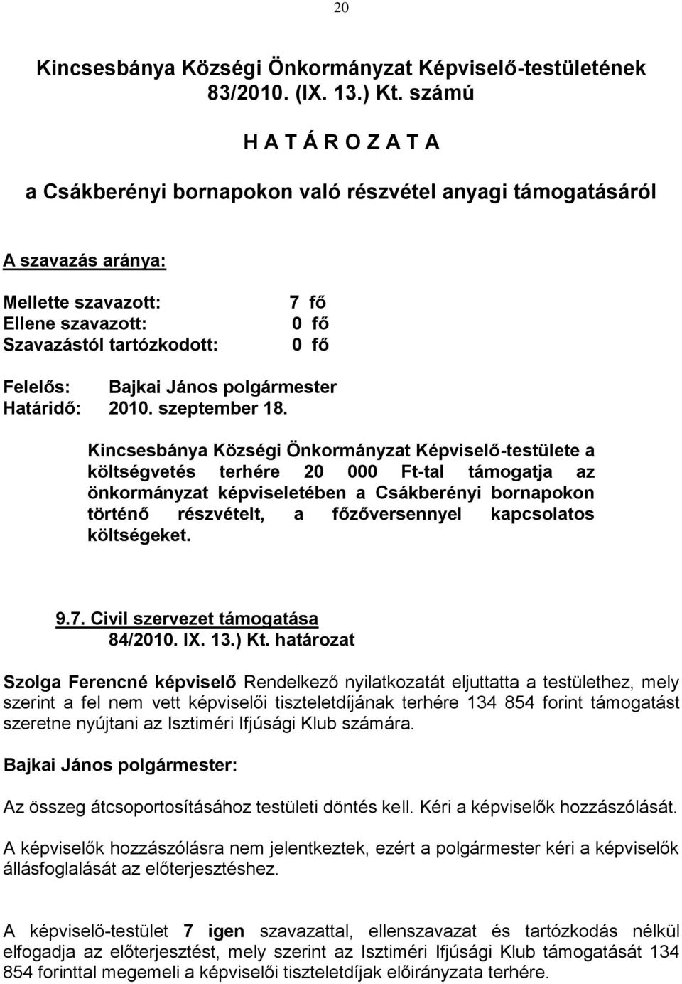 kapcsolatos költségeket. 9.7. Civil szervezet támogatása 84/2010. IX. 13.) Kt.