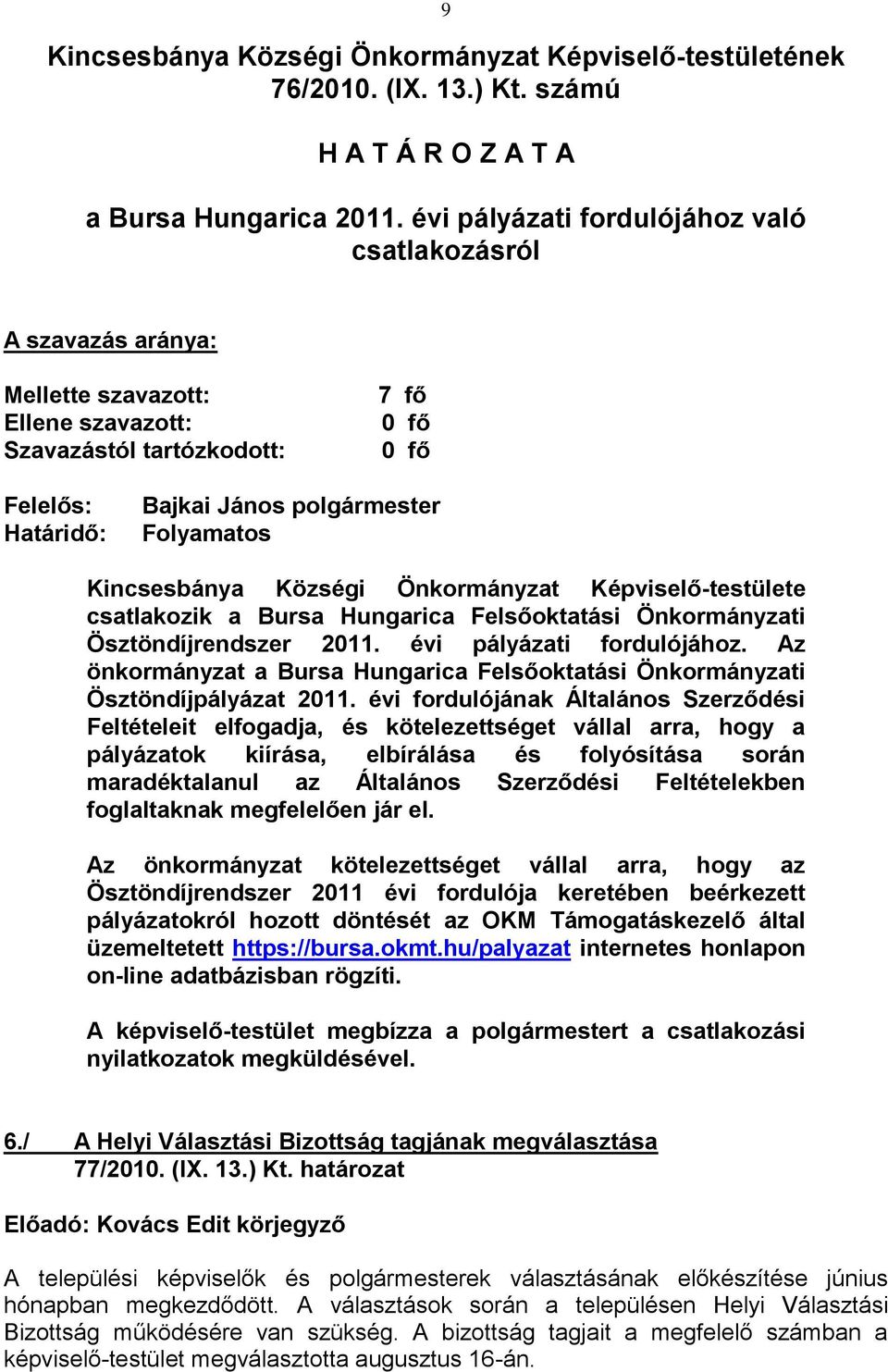 Felsőoktatási Önkormányzati Ösztöndíjrendszer 2011. évi pályázati fordulójához. Az önkormányzat a Bursa Hungarica Felsőoktatási Önkormányzati Ösztöndíjpályázat 2011.