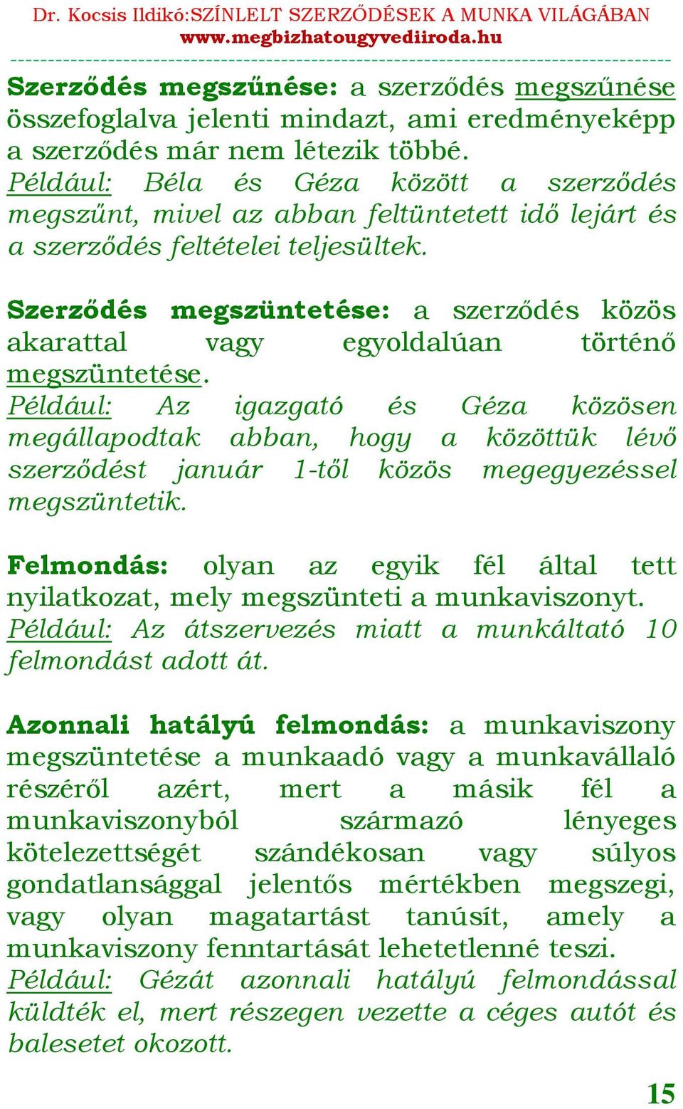 Szerződés megszüntetése: a szerződés közös akarattal vagy egyoldalúan történő megszüntetése.