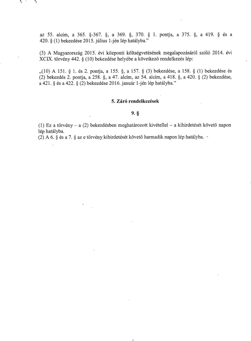 (3) bekezdése, a 158. (1) bekezdése é s (2) bekezdés 2. pontja, a 258., a 47. alcím, az 54. alcím, a 418., a 420. (2) bekezdése, a 421. és a 422. (2) bekezdése 2016.