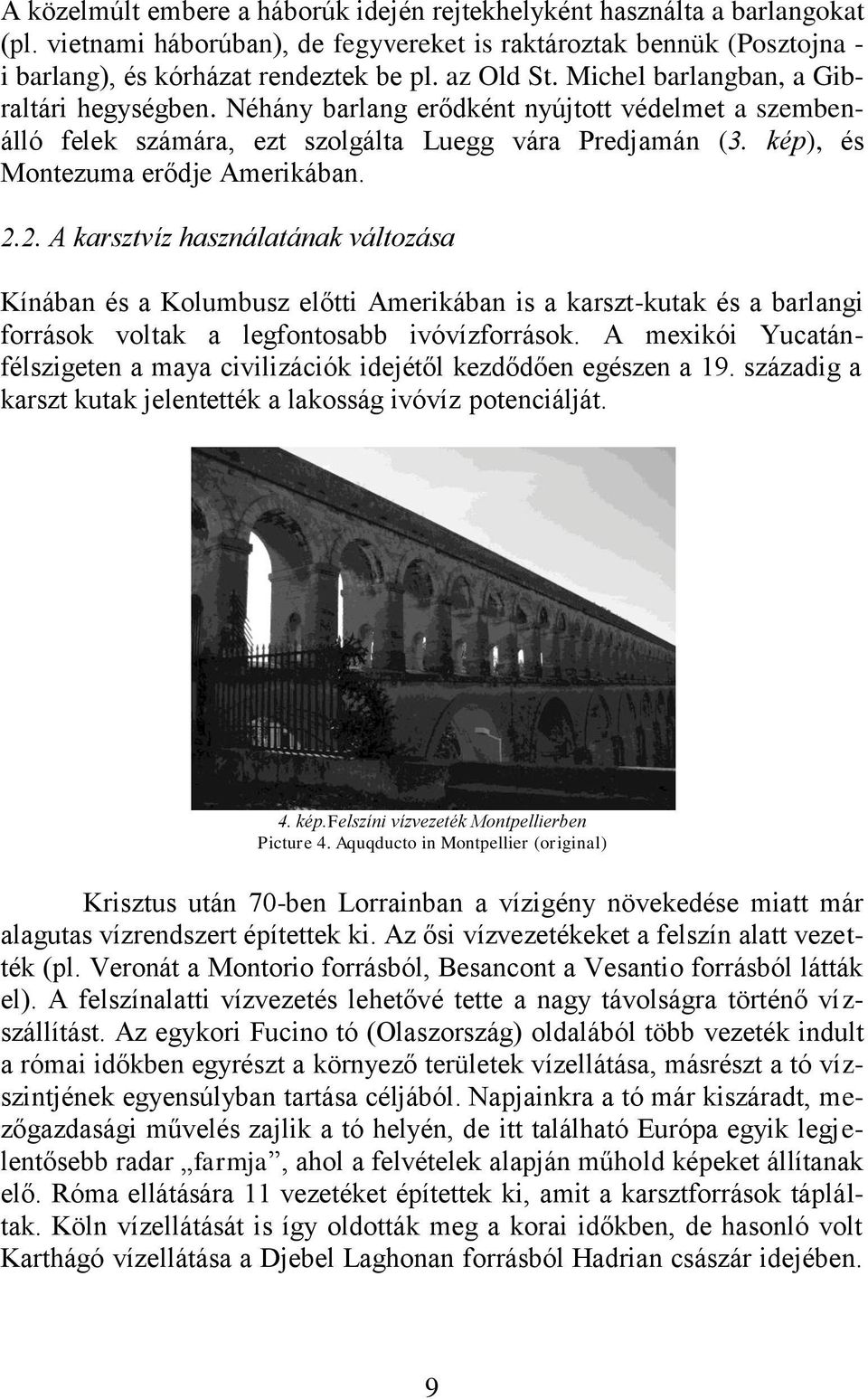 kép), és Montezuma erődje Amerikában. 2.2. A karsztvíz használatának változása Kínában és a Kolumbusz előtti Amerikában is a karszt-kutak és a barlangi források voltak a legfontosabb ivóvízforrások.