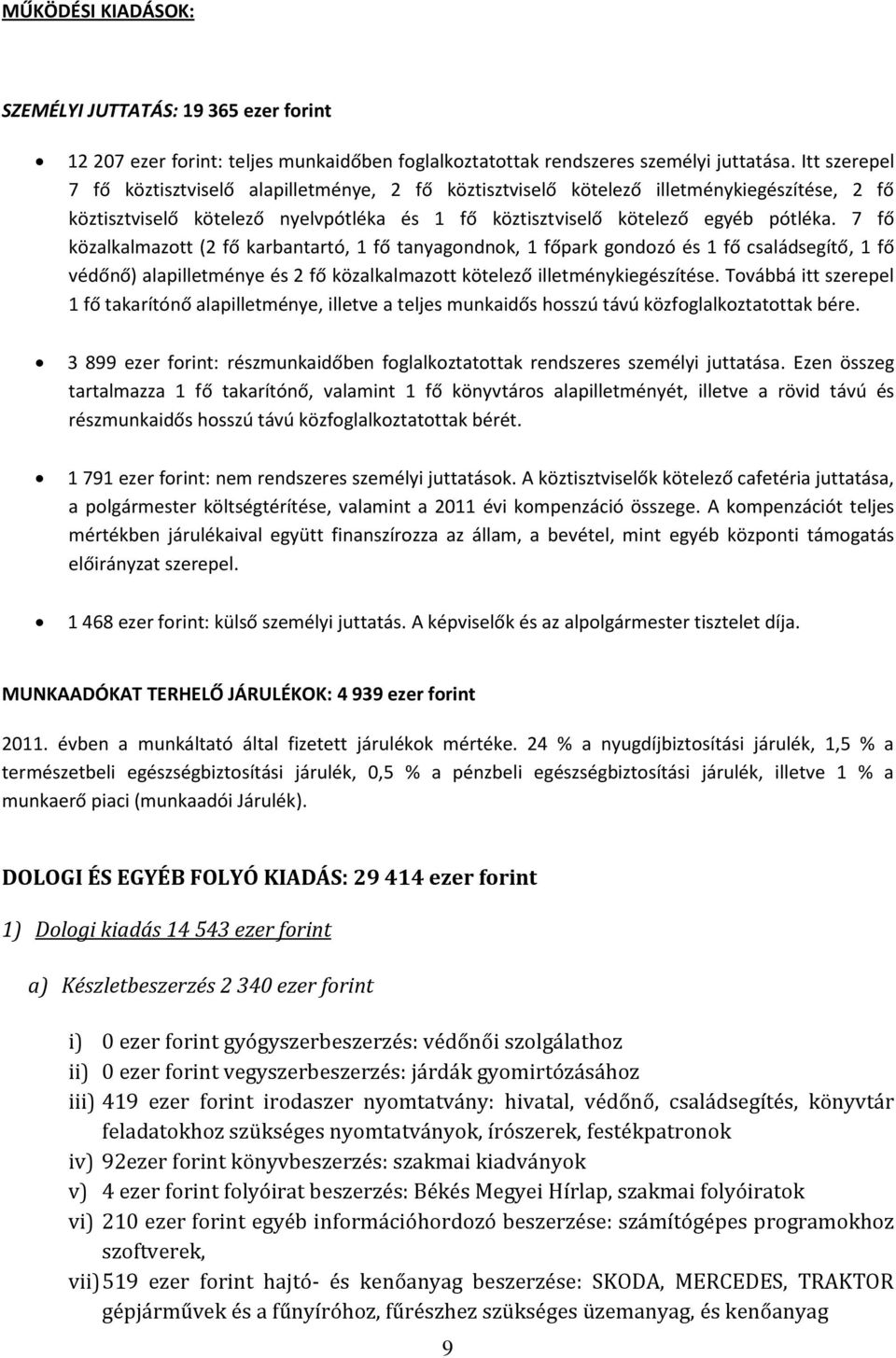 7 fő közalkalmazott (2 fő karbantartó, 1 fő tanyagondnok, 1 főpark gondozó és 1 fő családsegítő, 1 fő védőnő) alapilletménye és 2 fő közalkalmazott kötelező illetménykiegészítése.