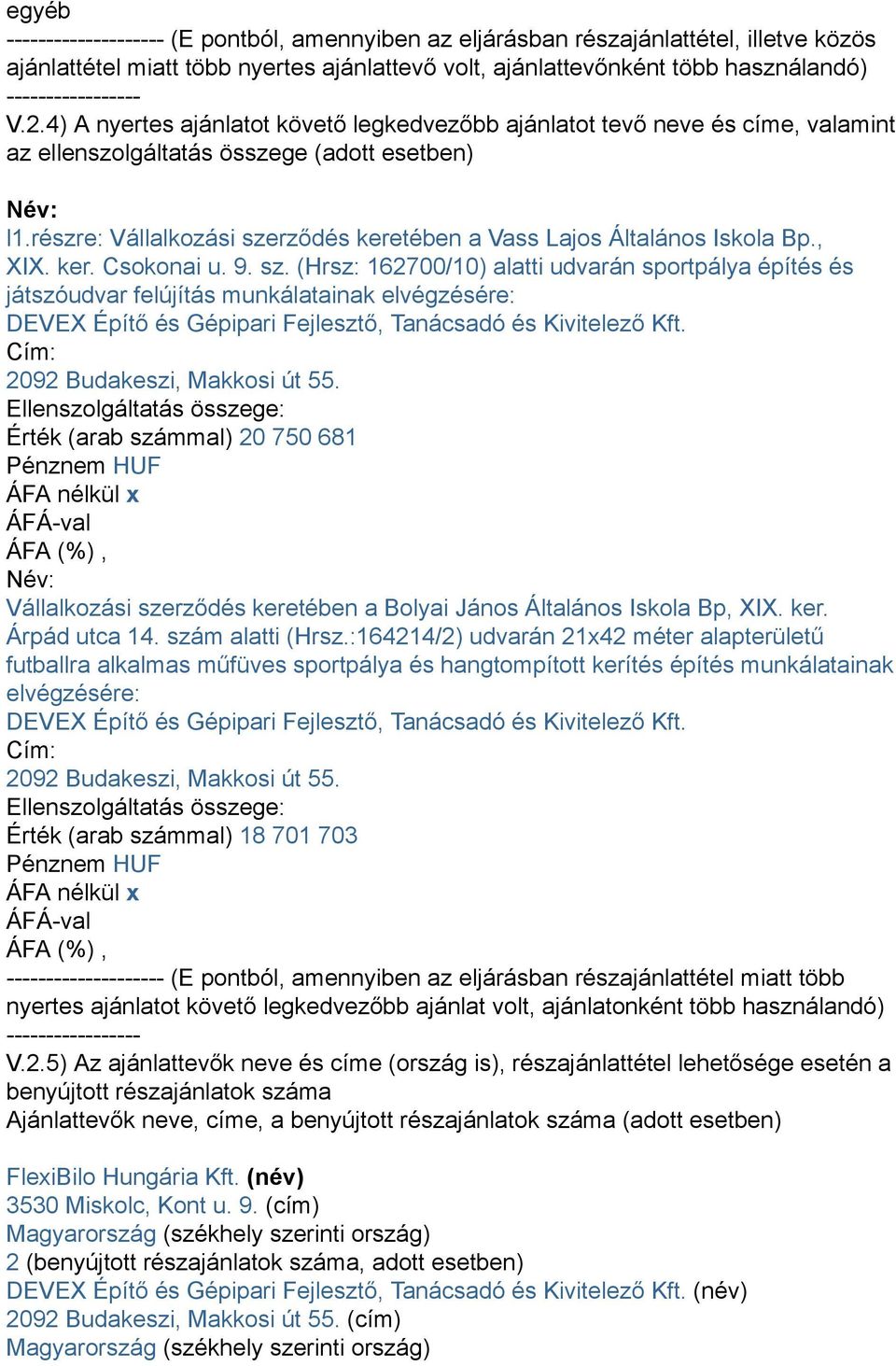 részre: Vállalkozási szerződés keretében a Vass Lajos Általános Iskola Bp., XIX. ker. Csokonai u. 9. sz. (Hrsz: 162700/10) alatti udvarán sportpálya építés és játszóudvar felújítás munkálatainak elvégzésére: DEVEX Építő és Gépipari Fejlesztő, Tanácsadó és Kivitelező Kft.