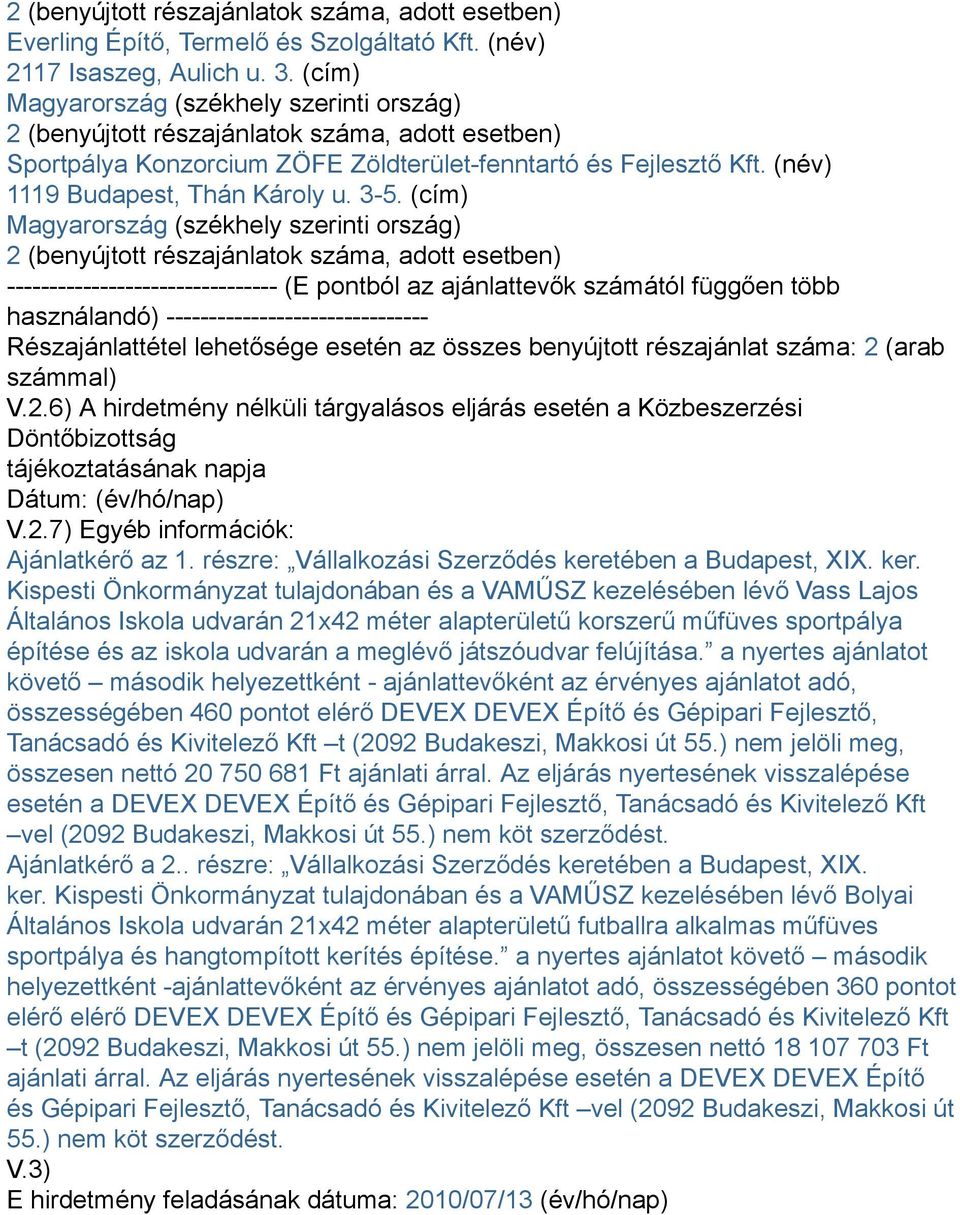 3-5. (cím) Magyarország (székhely szerinti ország) 2 (benyújtott részajánlatok száma, adott esetben) -------------------------------- (E pontból az ajánlattevők számától függően több használandó)