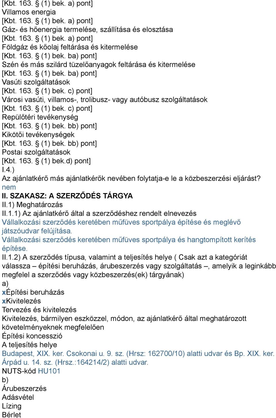 163. (1) bek. c) pont] Repülőtéri tevékenység [Kbt. 163. (1) bek. bb) pont] Kikötői tevékenységek [Kbt. 163. (1) bek. bb) pont] Postai szolgáltatások [Kbt. 163. (1) bek.d) pont] I.4.