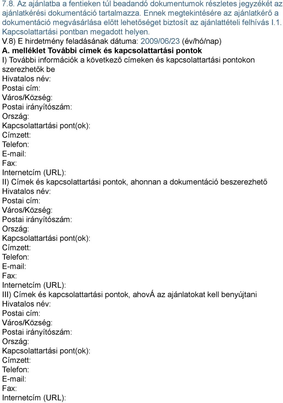 8) E hirdetmény feladásának dátuma: 2009/06/23 (év/hó/nap) A.