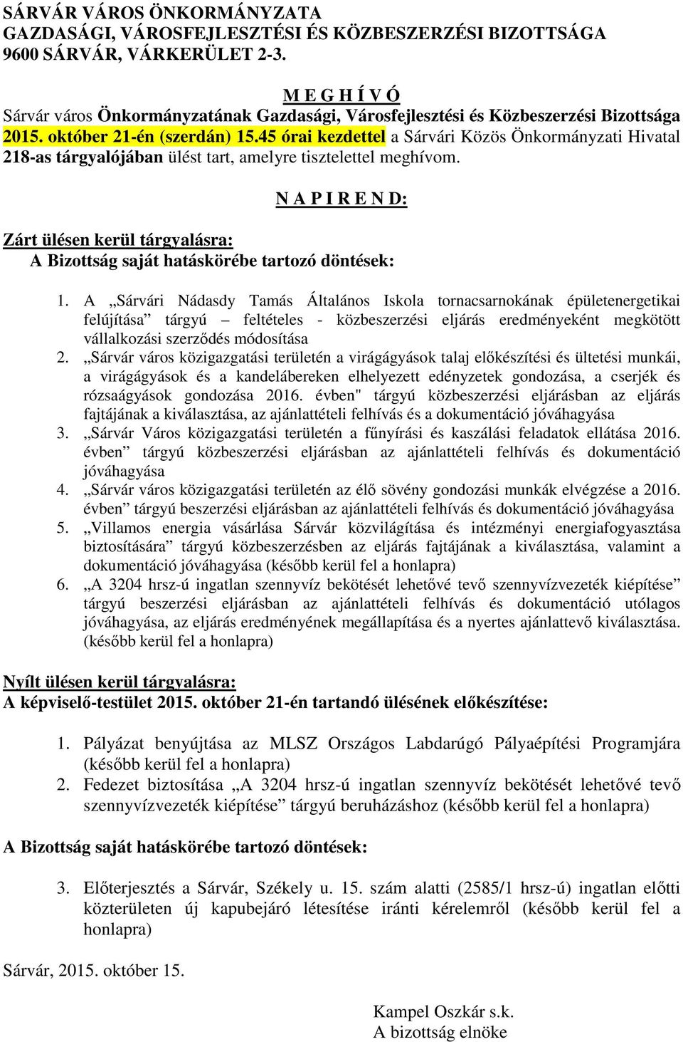 45 órai kezdettel a Sárvári Közös Önkormányzati Hivatal 218-as tárgyalójában ülést tart, amelyre tisztelettel meghívom.