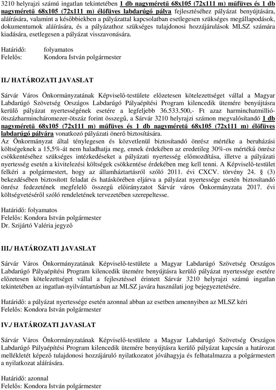 esetlegesen a pályázat visszavonására. Határidő: Felelős: folyamatos Kondora István polgármester II.