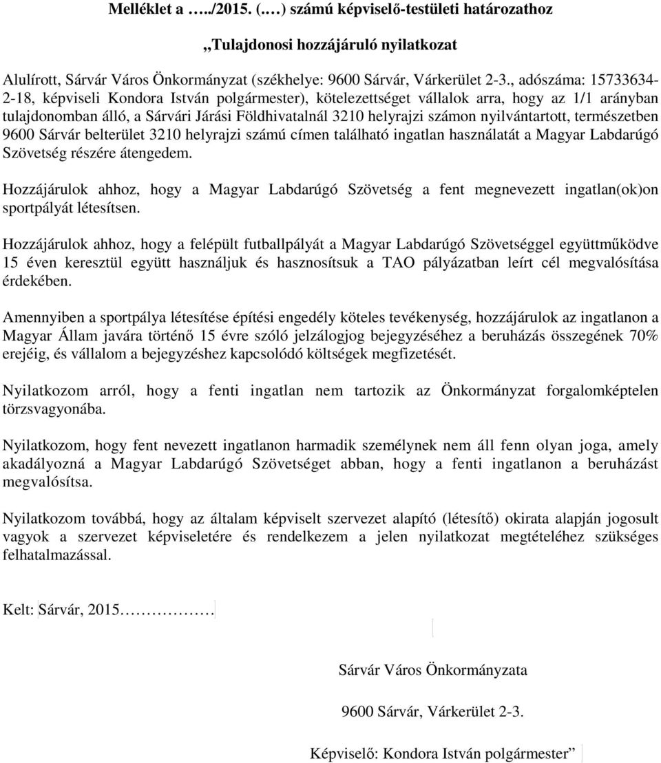 nyilvántartott, természetben 9600 Sárvár belterület 3210 helyrajzi számú címen található ingatlan használatát a Magyar Labdarúgó Szövetség részére átengedem.