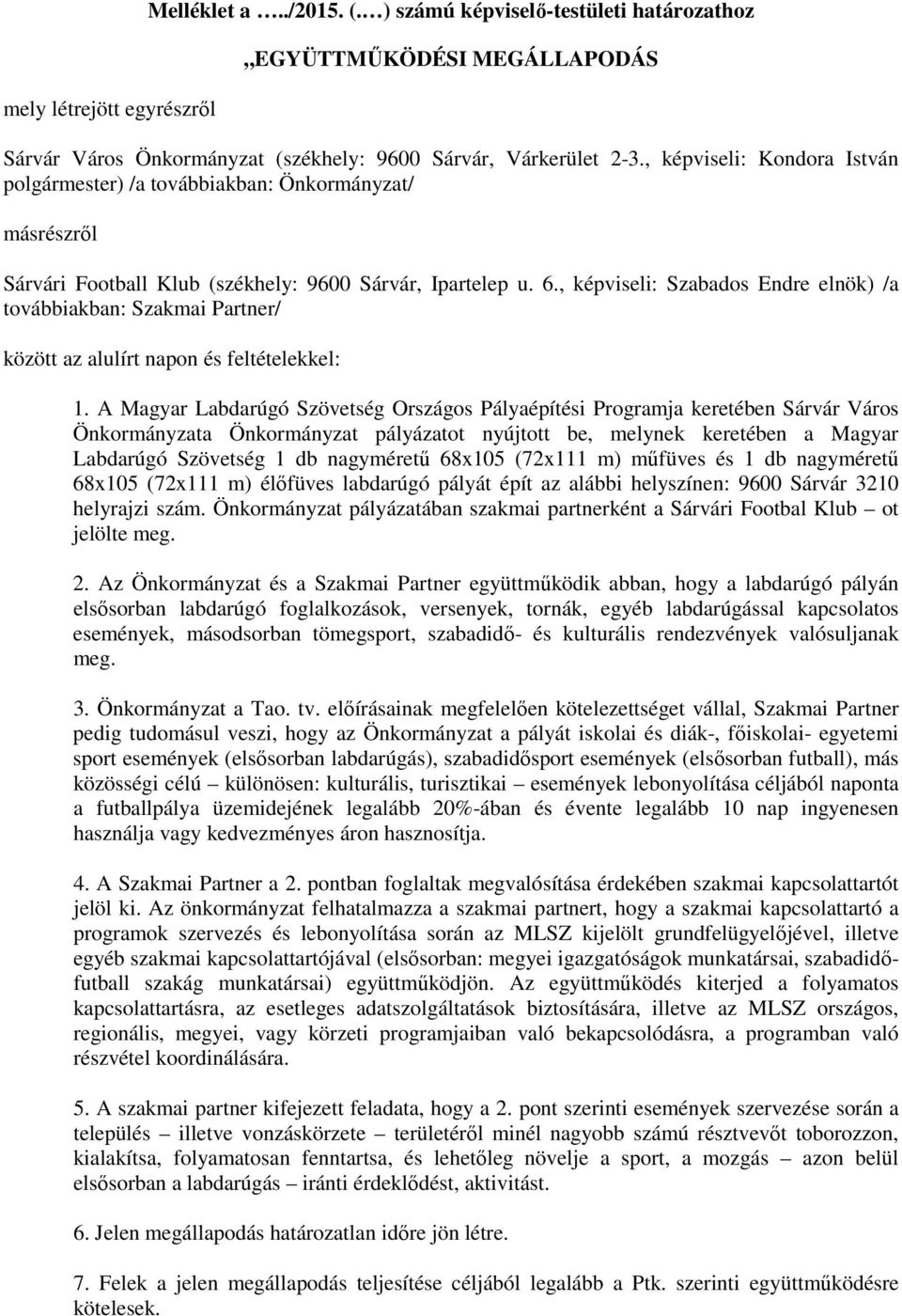 , képviseli: Szabados Endre elnök) /a továbbiakban: Szakmai Partner/ között az alulírt napon és feltételekkel: 1.