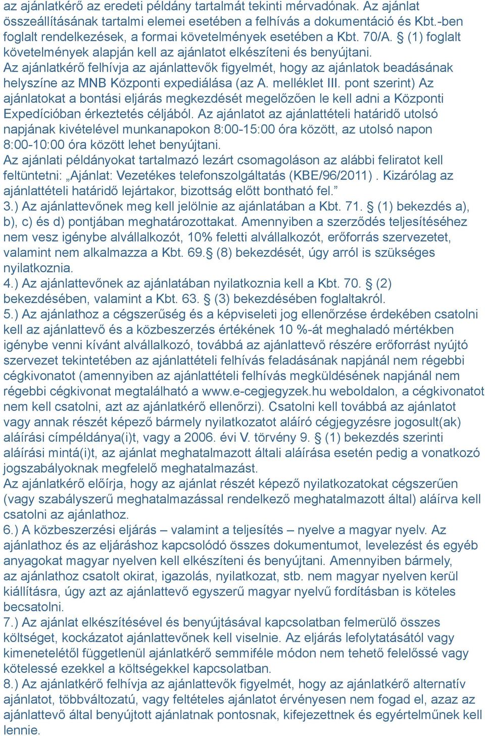 Az ajánlatkérő felhívja az ajánlattevők figyelmét, hogy az ajánlatok beadásának helyszíne az MNB Központi expediálása (az A. melléklet III.