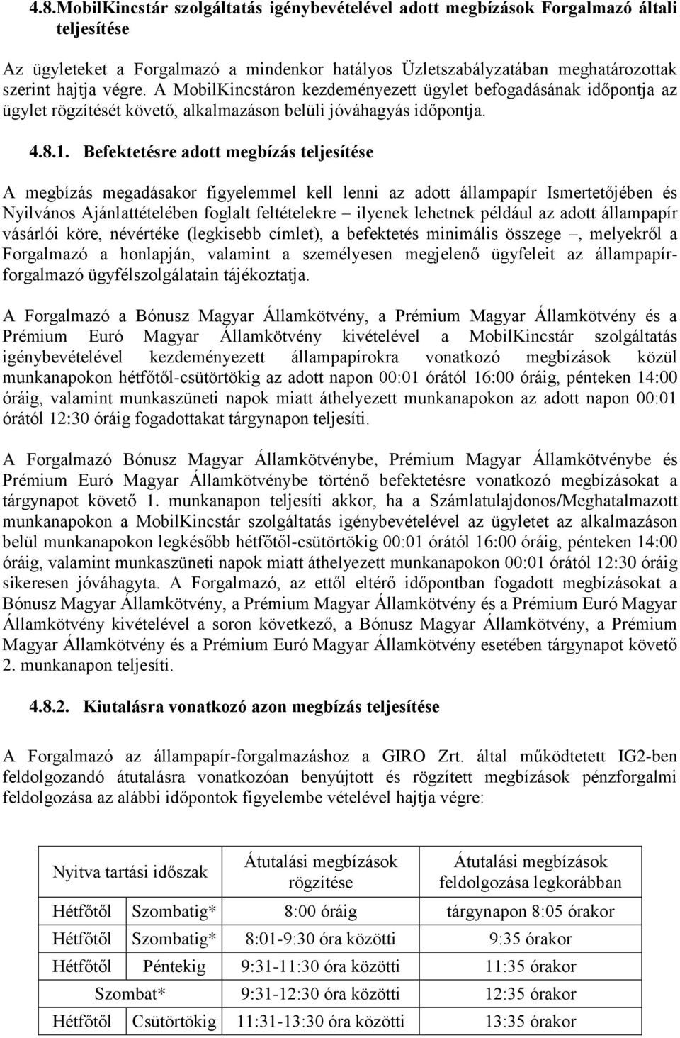 Befektetésre adott megbízás teljesítése A megbízás megadásakor figyelemmel kell lenni az adott állampapír Ismertetőjében és Nyilvános Ajánlattételében foglalt feltételekre ilyenek lehetnek például az