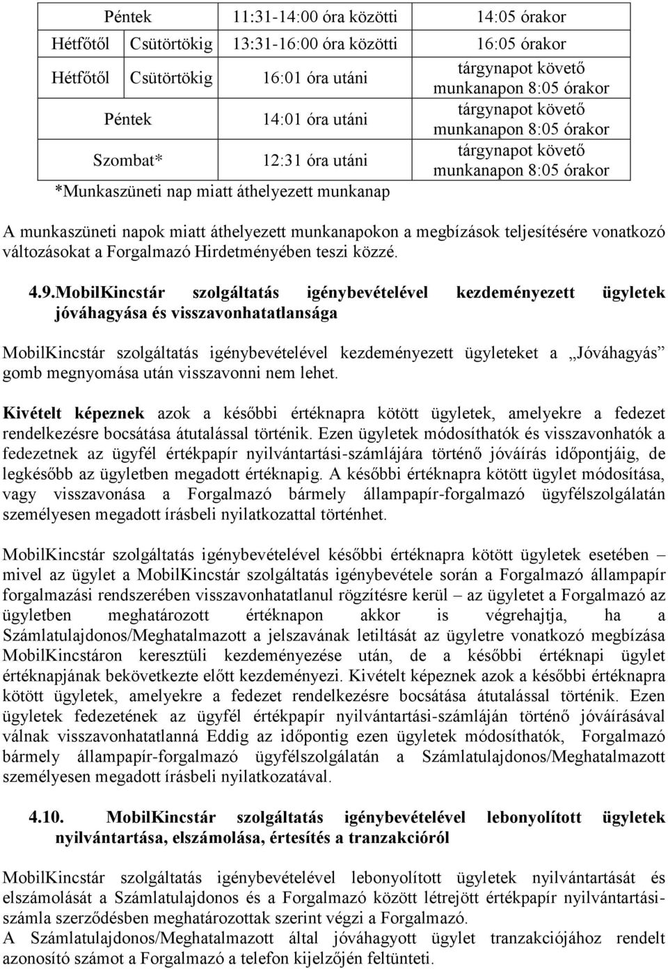 munkanapokon a megbízások teljesítésére vonatkozó változásokat a Forgalmazó Hirdetményében teszi közzé. 4.9.